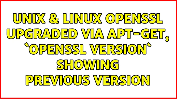 Unix & Linux: Openssl upgraded via apt-get, `openssl version` showing previous version