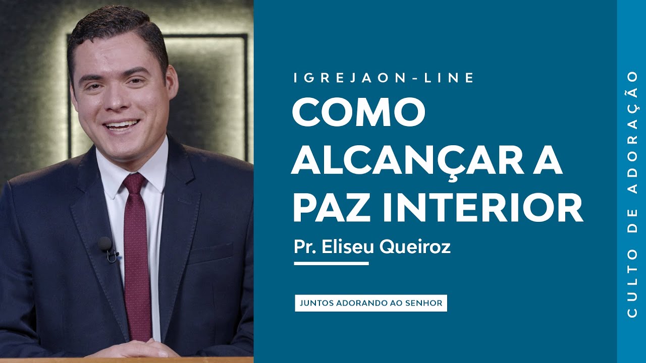 Como Alcançar a Paz Interior | por Eliseu Queiroz | Culto de Adoração