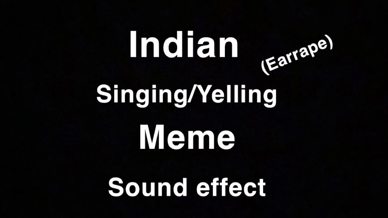 Indian Song/yelling Meme (sound effect)