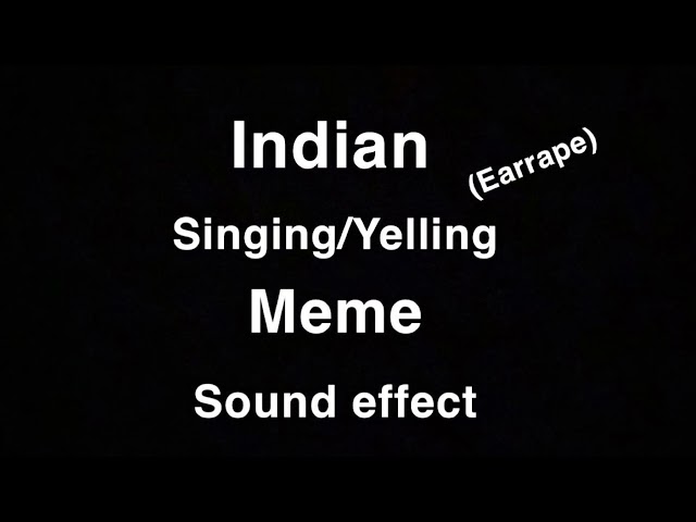 Indian Song/yelling Meme (sound effect) class=