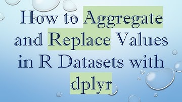 How to Aggregate and Replace Values in R Datasets with dplyr
