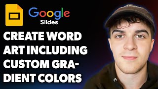 How to Create Word Art in Google Slides Including Custom Gradient Colors (Full 2025 Guide)