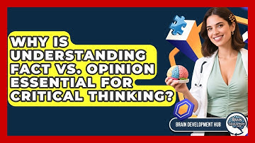 Why Is Understanding Fact Vs. Opinion Essential For Critical Thinking? - Brain Development Hub