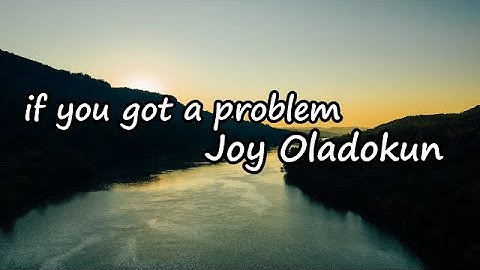 Joy Oladokun - if you got a problem lyrics