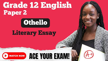 Grade 12 English Home Language | Othello - Literary Essay (Matric Exam Prep)