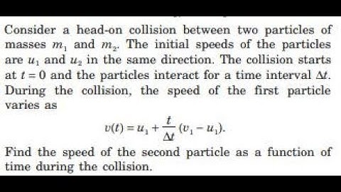 Consider a head-on collision between two particles of masses and . The initial speeds of the parti