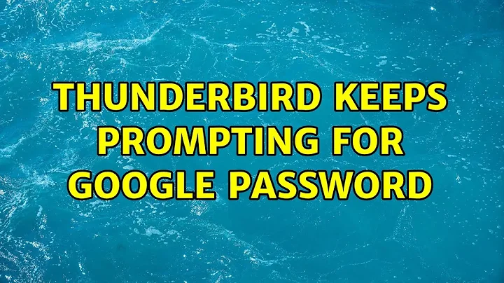 Ubuntu: Thunderbird keeps prompting for google password