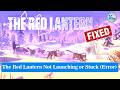 ✅ How To Fix The Red Lantern Launching Failed, Black Screen, Not Starting, Stuck & Running