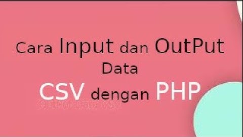 Cara Input dan Output data CSV dengan PHP