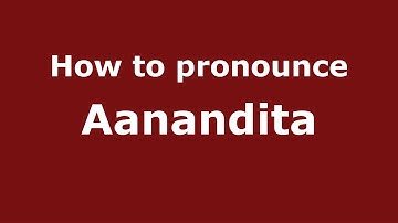 How to Pronounce Aanandita - PronounceNames.com
