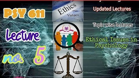 PSY611 || Lecture 5 || Ethical Issues in Psychology || Updated Lectures || Short VU Lectures