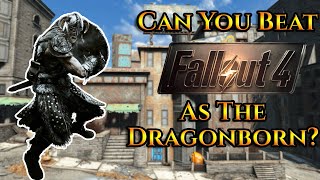 Can You Beat Fallout 4 As The Dragonborn? (Original)