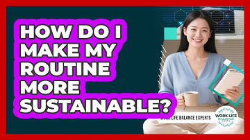 How Do I Make My Routine More Sustainable?