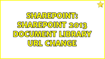 Sharepoint: sharepoint 2013 document library URL change