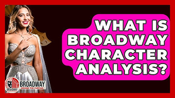 What Is Broadway Character Analysis? - Broadway Behind The Curtain