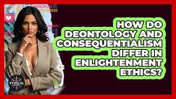 How Do Deontology And Consequentialism Differ In Enlightenment Ethics? - The Ethical Compass