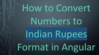 How to Convert Numbers to Indian Rupees Format in Angular
