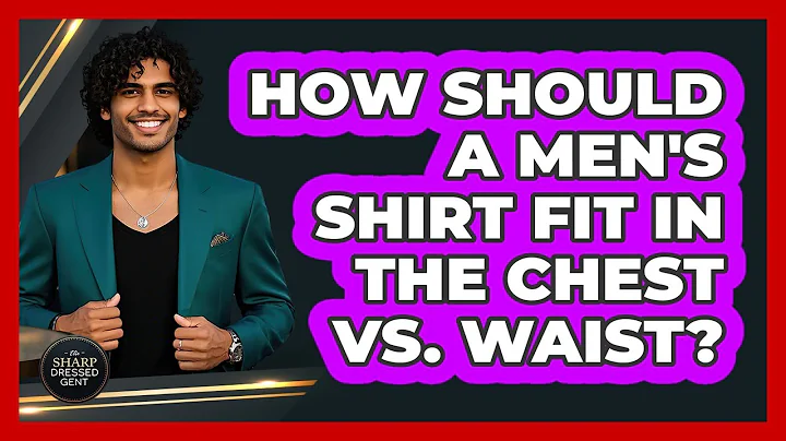 How Should A Men's Shirt Fit In The Chest Vs. Waist? - The Sharp Dressed Gent