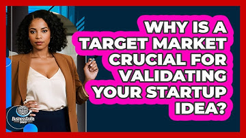 Why Is A Target Market Crucial For Validating Your Startup Idea? - BusinessGuide360.com