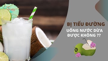 BỊ TIỂU ĐƯỜNG UỐNG NƯỚC DỪA ĐƯỢC KHÔNG ?