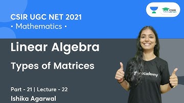 Types of Matrices | Linear Algebra | CSIR NET | GATE | IIT JAM | By Ishika Agarwal