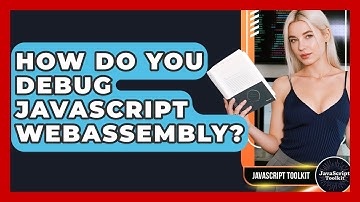 How Do You Debug JavaScript WebAssembly? - JavaScript Toolkit