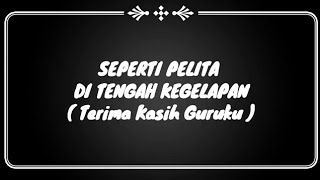 seperti pelita di tengah kegelapan ( Terima Kasih Guruku ) + LIRIK