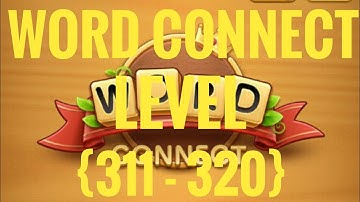 word connect 2021  level 311 ,312 , 313 , 314 , 315 , 316 , 317 , 318 , 319 , 320 #TKG #wordconnect