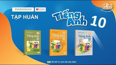 Hội thảo tập huấn SGK Tiếng Anh Global Success theo CT GDPT 2018 - Lớp 10 - ThS Nguyễn T.Kim Phượng