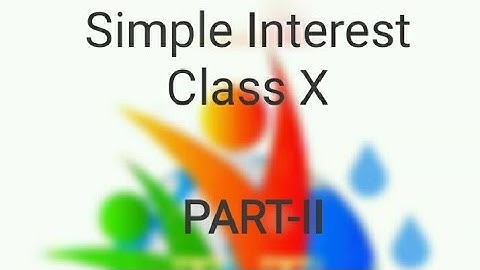 Simple Interest for Class X (Part-II) by Deep Sir.