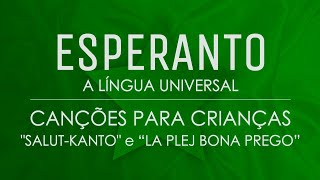Canções para Crianças em Esperanto: “Salut Kanto” e “La Plej Bona Prego”