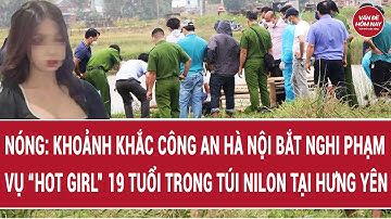 Nóng: Khoảnh khắc công an Hà Nội bắt nghi phạm vụ “hot girl” 19 tuổi trong túi nilon tại Hưng Yên