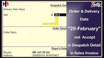 Order & Delivery Date  "29- February"  not Accept in Dispatch Detail in Sales Invoice in Tally ERP 9