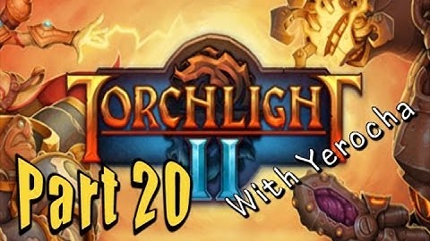 Torchlight 2 (With Yerocha!) Part 20: Oh Yeah, There Are Two Manticore