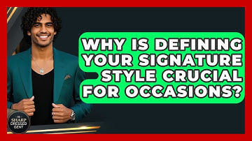 Why Is Defining Your Signature Style Crucial For Occasions? - The Sharp Dressed Gent