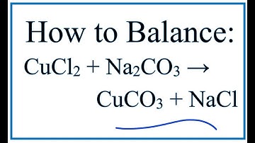 How to Balance CuCl2 + Na2CO3 = CuCO3 + NaCl