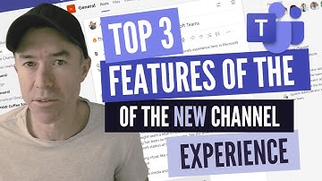3 Features of the new Microsoft Teams Channel Experience that will bring you value