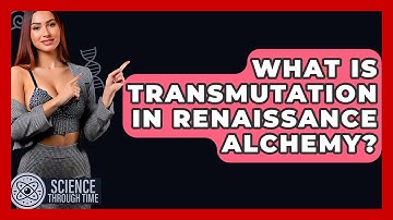 What Is Transmutation In Renaissance Alchemy? - Science Through Time