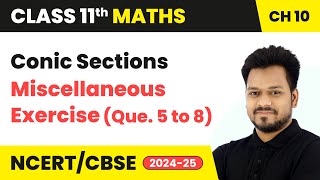Conic Sections - Miscellaneous Exercise (Que. 5 to 8) | Class 11 Maths Chapter 10 | CBSE 2024-25