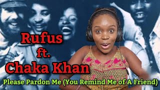 First Time Reaction to Rufus ft. Chaka Khan - Please Pardon Me (You Remind Me of A Friend)