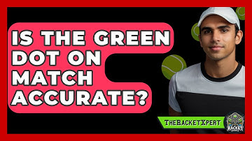 Is The Green Dot On Match Accurate? - The Racket Xpert