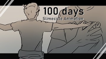100 Days [ Slimecicle animation ]
