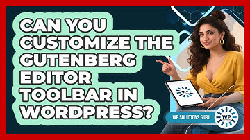 Can You Customize The Gutenberg Editor Toolbar In WordPress? - WP Solutions Guru