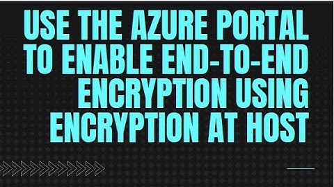 Use the Azure portal to enable end to end Encryption using Encryption at host