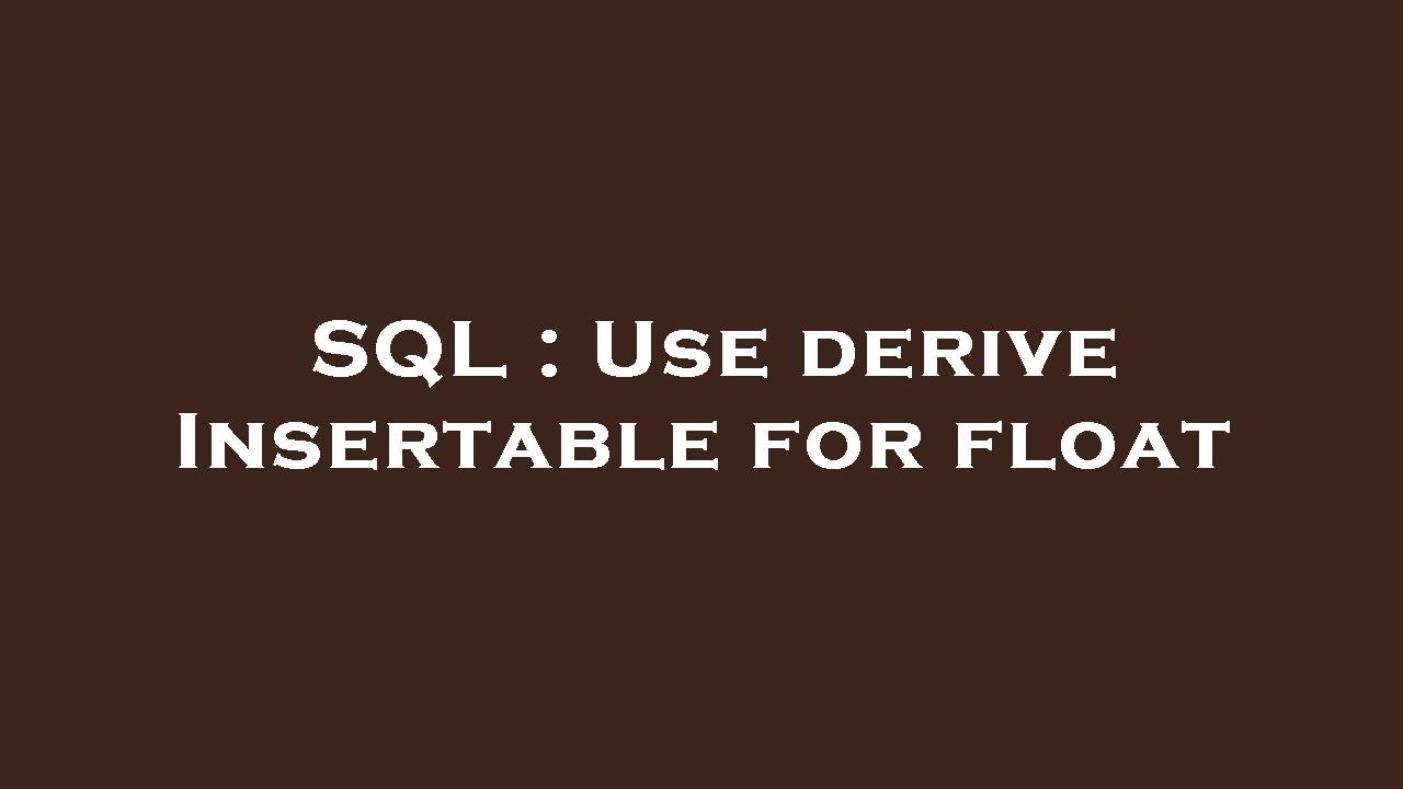 SQL : Use derive Insertable for float - YouTube