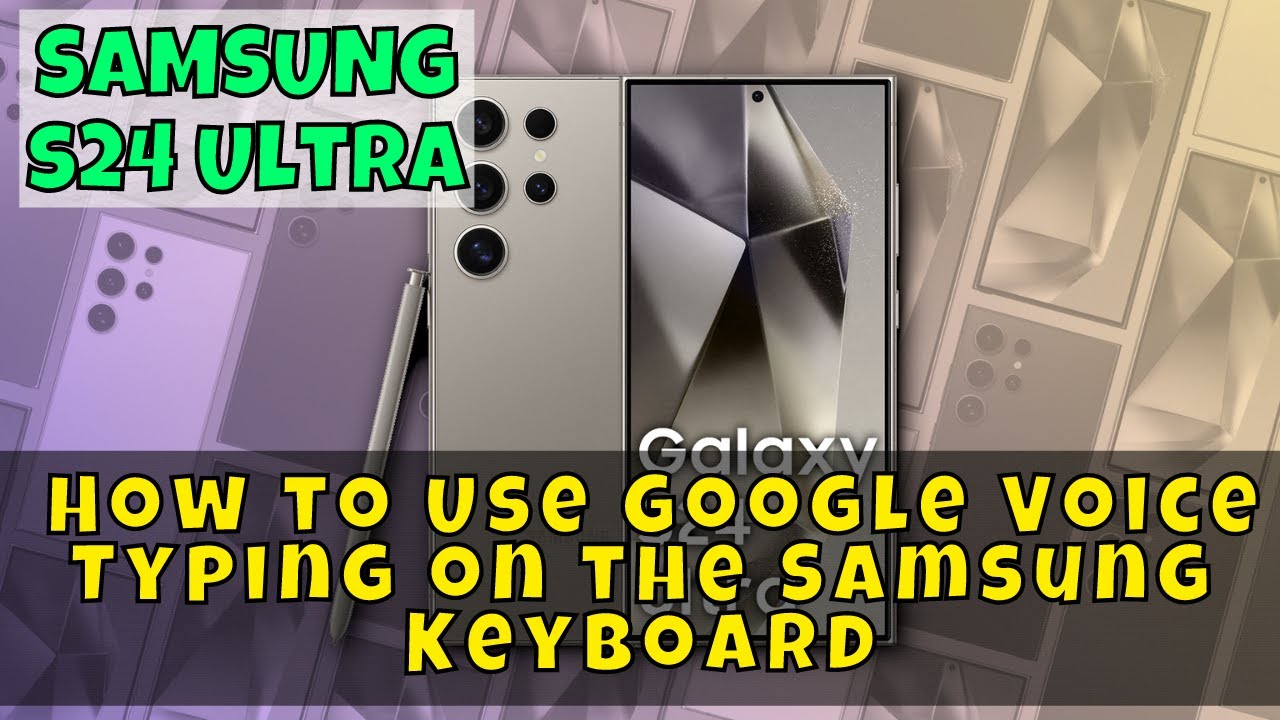samsung-galaxy-s24-ultra-how-to-use-google-voice-typing-on-the-samsung