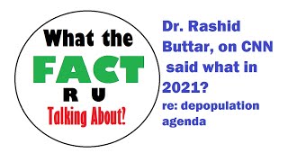 WHAT the FACT? Fact Checking what Dr. Rashid Buttar said in 2021 on CNN - DEPOPULATION AGENDA