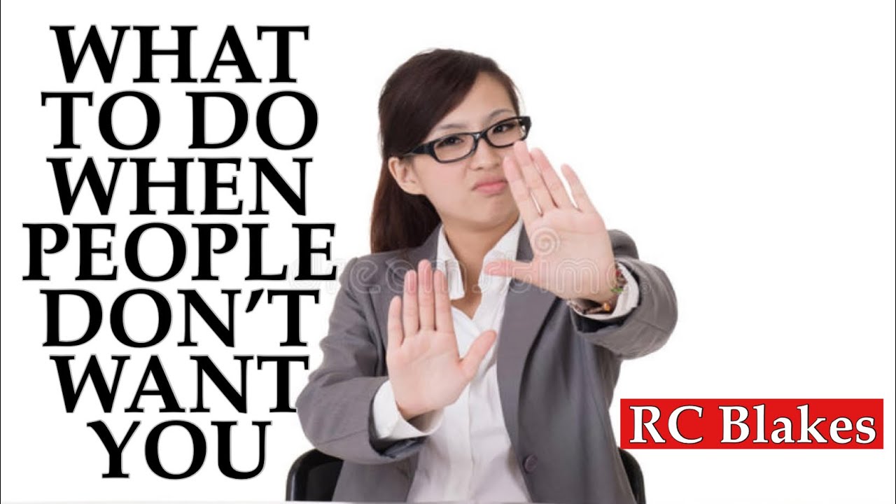 WHAT TO DO WHEN PEOPLE DON’T WANT YOU by RC Blakes - YouTube