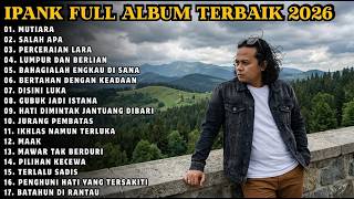 IPANK FULL ALBUM TERBAIK | MUTIARA - SALAH APA - LUMPUR DAN BERLIAN | TERPOPULER 2026