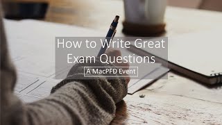 MacPFD: How to Write Great Exam Questions